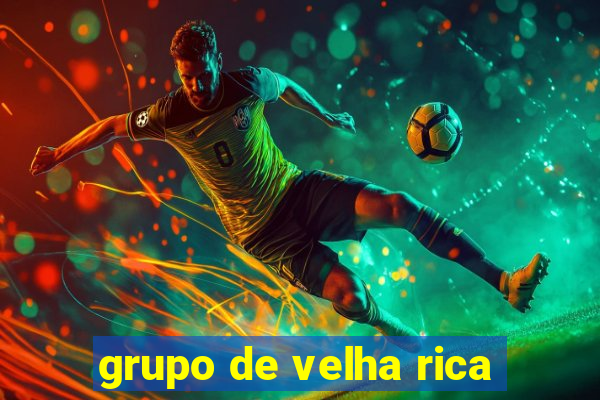 grupo de velha rica